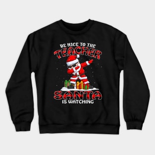 Be Nice To The Teacher Santa is Watching Crewneck Sweatshirt